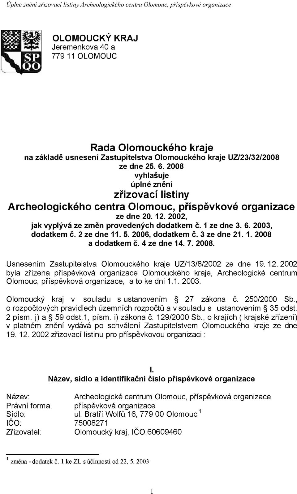 2 ze dne 11. 5. 2006, dodatkem č. 3 ze dne 21. 1. 2008 a dodatkem č. 4 ze dne 14. 7. 2008. Usnesením Zastupitelstva Olomouckého kraje UZ/13/8/2002 ze dne 19. 12.