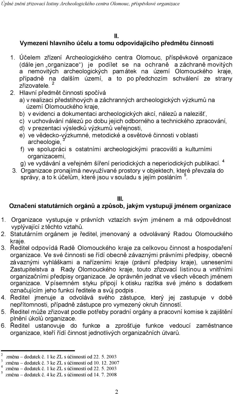 kraje, případně na dalším území, a to po předchozím schválení ze strany zřizovatele. 2 2.