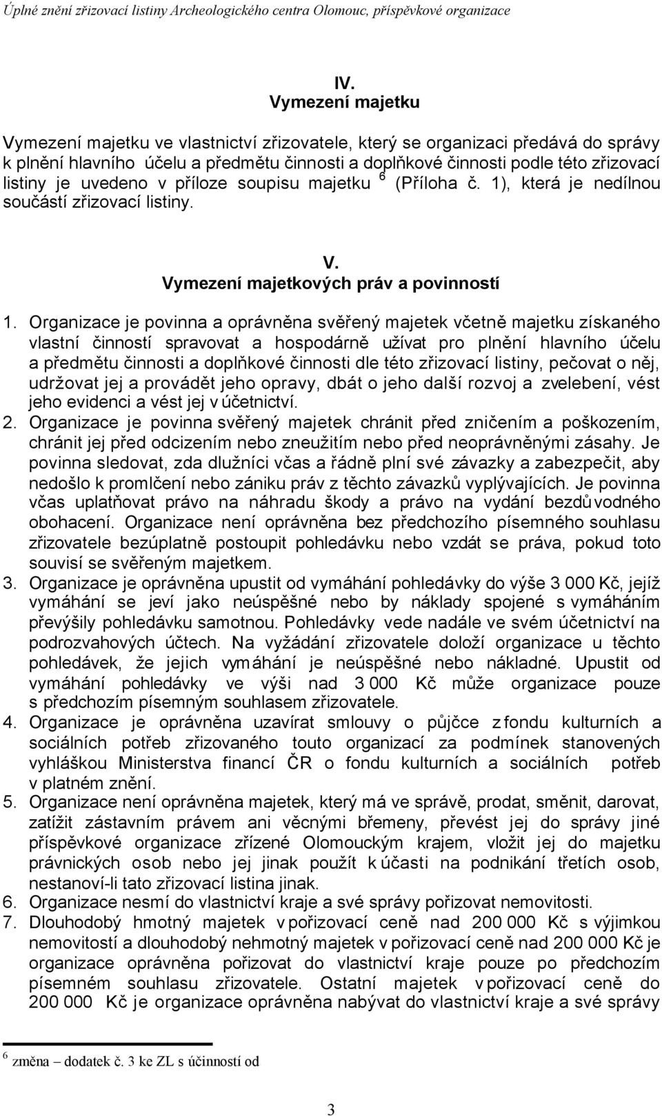 Organizace je povinna a oprávněna svěřený majetek včetně majetku získaného vlastní činností spravovat a hospodárně užívat pro plnění hlavního účelu a předmětu činnosti a doplňkové činnosti dle této