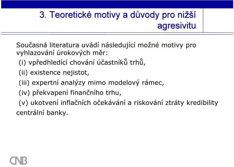 existence nejistot, (iii) expertní analýzy mimo modelový rámec, (iv) překvapení