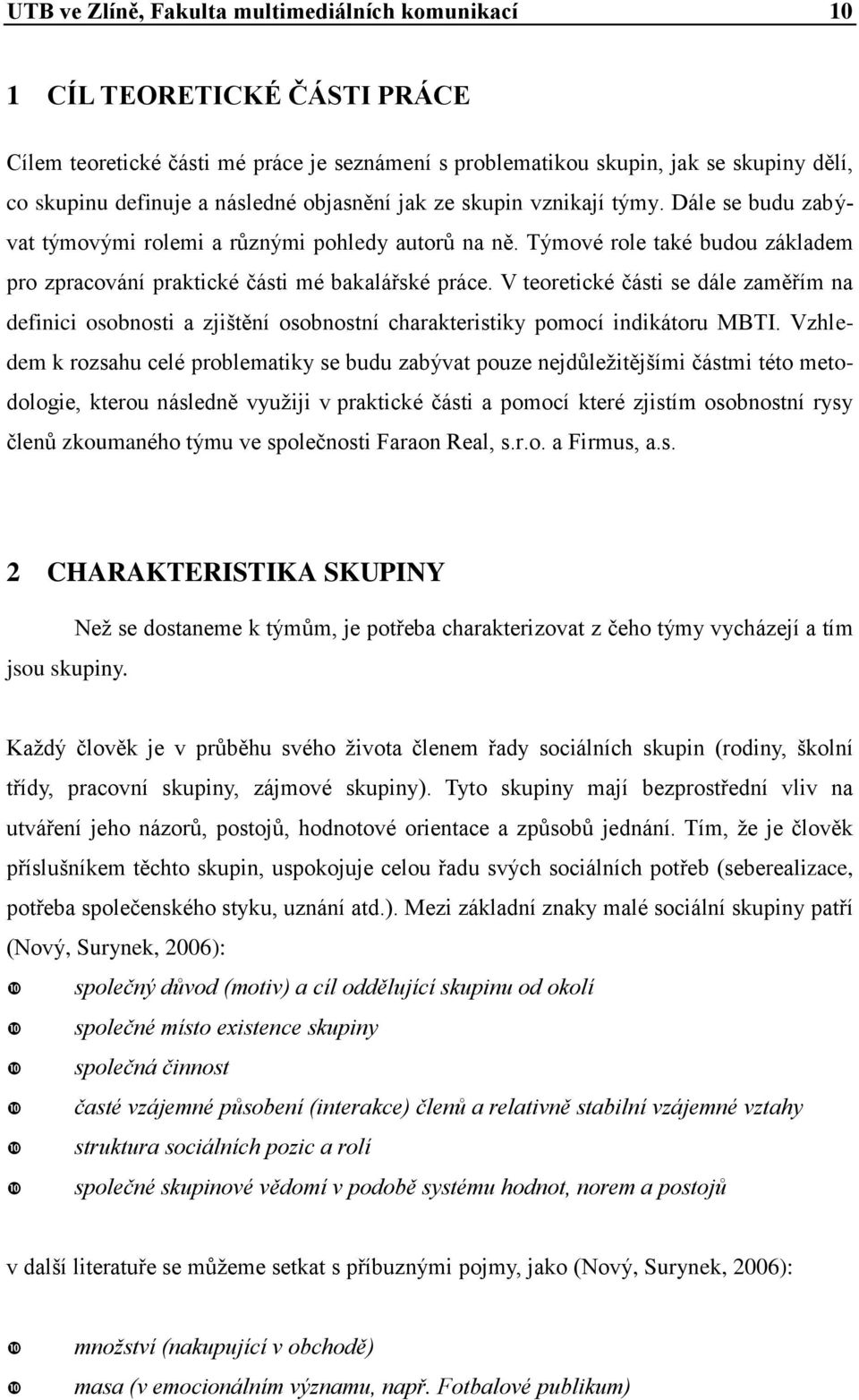 V teoretické části se dále zaměřím na definici osobnosti a zjištění osobnostní charakteristiky pomocí indikátoru MBTI.