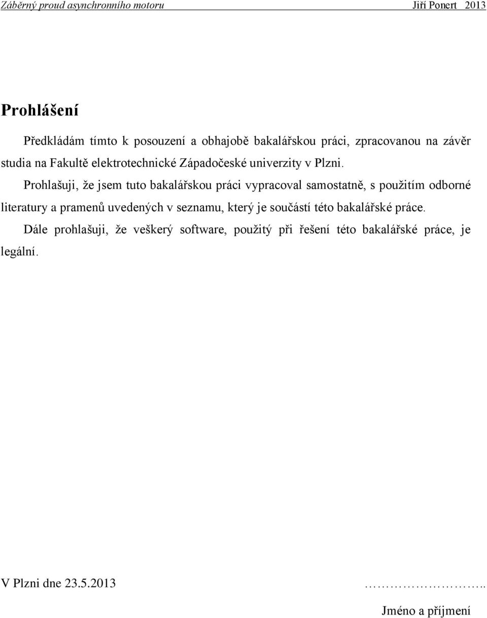 Prohlašuji, že jsem tuto bakalářskou práci vypracoval samostatně, s použitím odborné literatury a pramenů