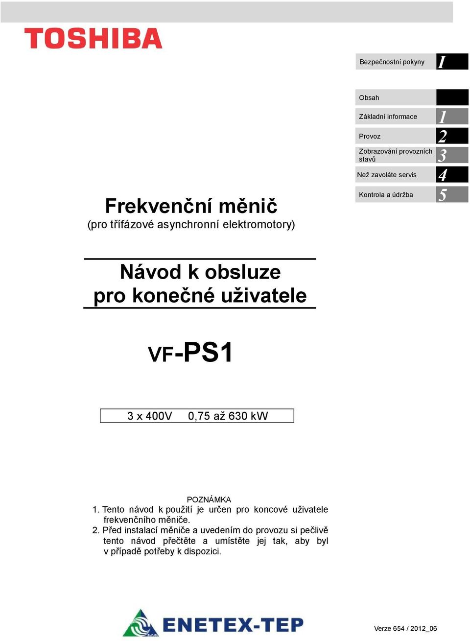 až 630 kw POZNÁMKA 1. Tento návod k použití je určen pro koncové uživatele frekvenčního měniče. 2.