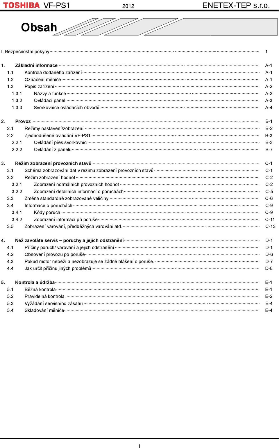 Režim zobrazení provozních stavů C-1 3.1 Schéma zobrazování dat v režimu zobrazení provozních stavů C-1 3.2 Režim zobrazení hodnot C-2 3.2.1 Zobrazení normálních provozních hodnot C-2 3.2.2 Zobrazení detailních informací o poruchách C-5 3.