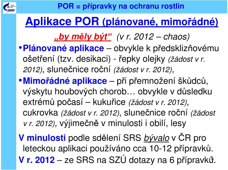 2012), Mimořádné aplikace při přemnožení škůdců, výskytu houbových chorob obvykle v důsledku extrémů počasí kukuřice (žádost v r.