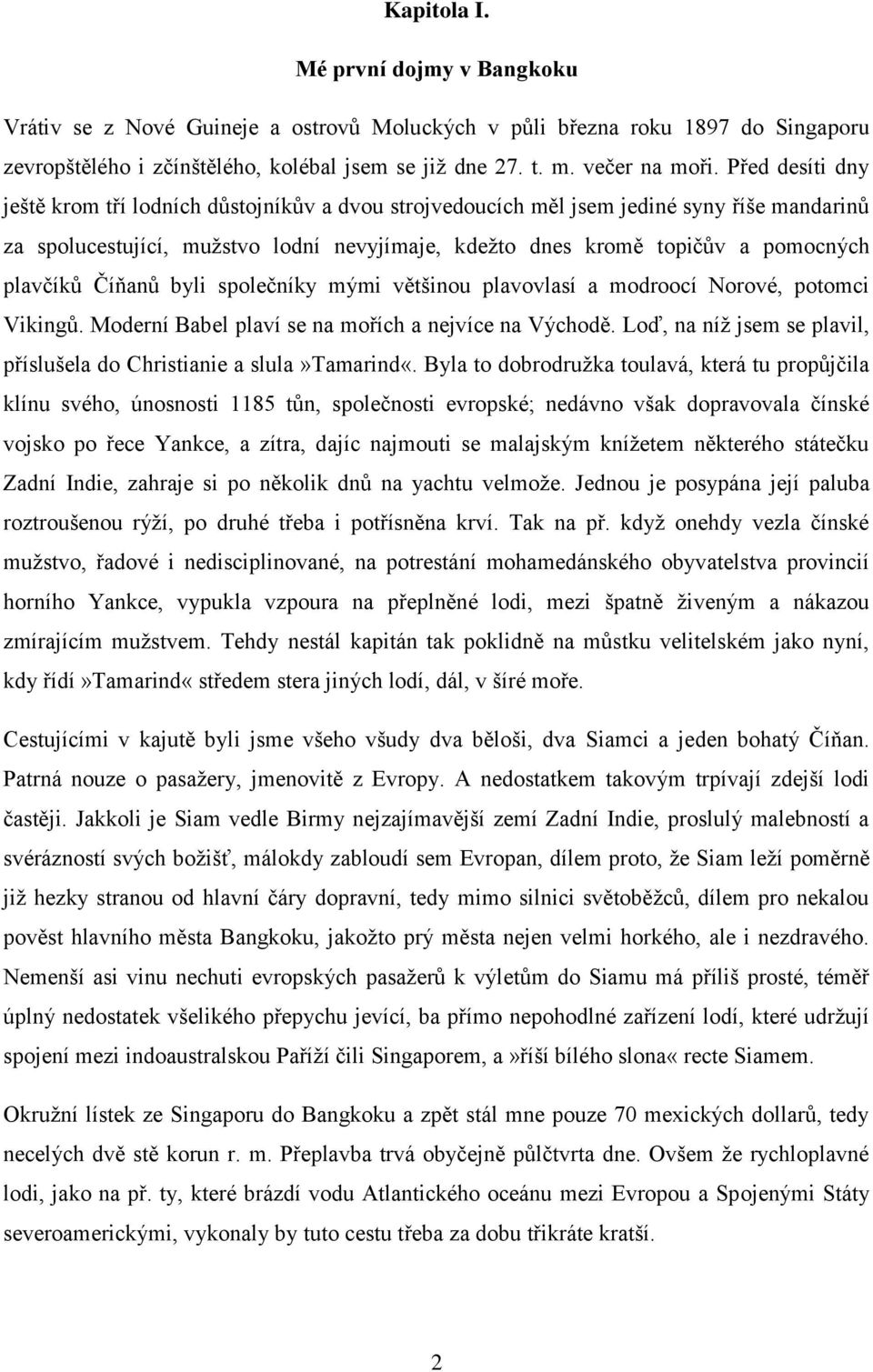 plavčíků Číňanů byli společníky mými většinou plavovlasí a modroocí Norové, potomci Vikingů. Moderní Babel plaví se na mořích a nejvíce na Východě.