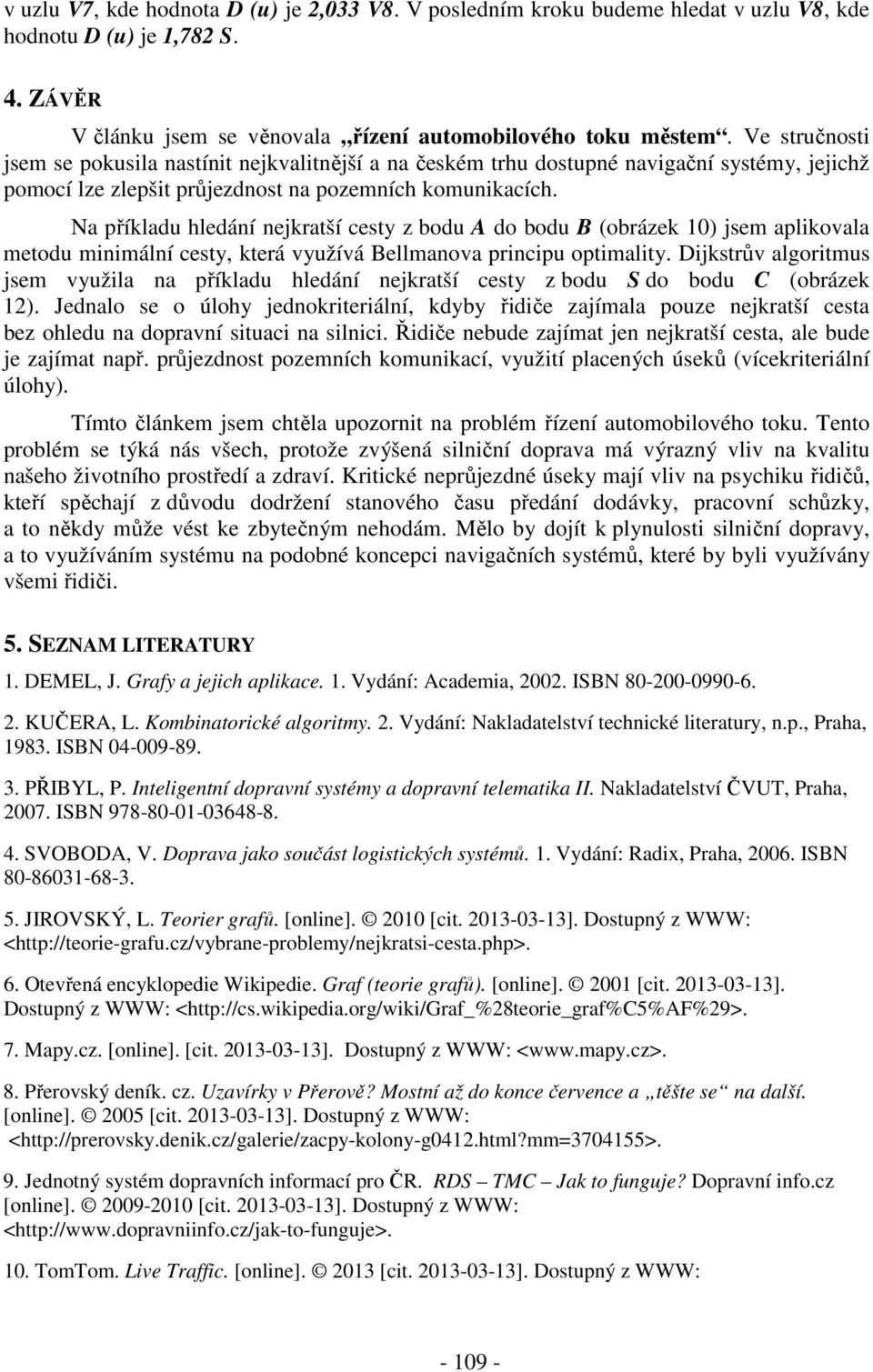 Na příkladu hledání nejkratší cesty z bodu A do bodu B (obrázek 10) jsem aplikovala metodu minimální cesty, která využívá Bellmanova principu optimality.