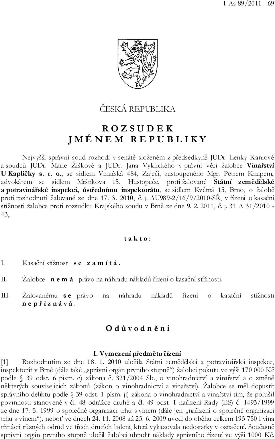 Petrem Knapem, advokátem se sídlem Mrštíkova 15, Hustopeče, proti žalované Státní zemědělské a potravinářské inspekci, ústřednímu inspektorátu, se sídlem Květná 15, Brno, o žalobě proti rozhodnutí