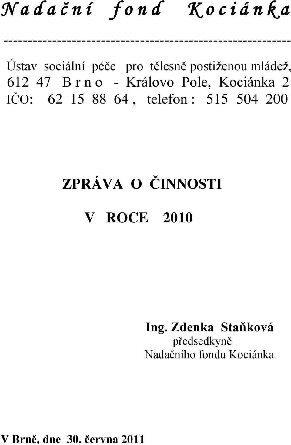 tělesně postiţenou mládeţ, 612 47 B r n o - Královo Pole, Kociánka 2 IČO: 62 15 88 64,