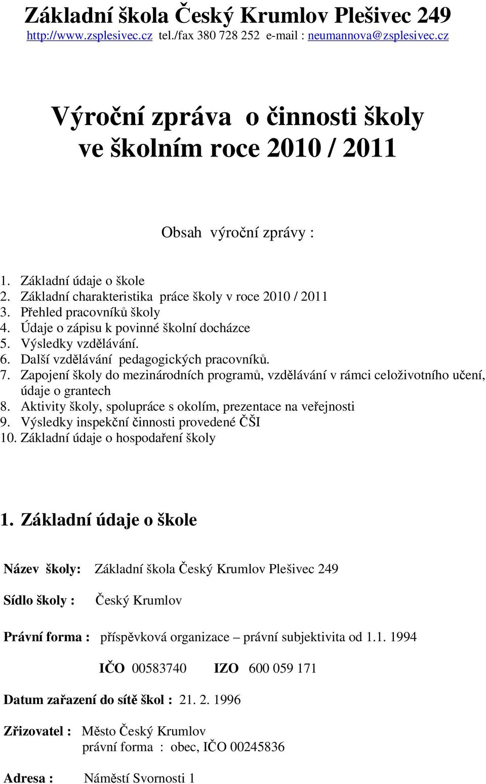 Údaje o zápisu k povinné školní docházce 5. Výsledky vzdlávání. 6. Další vzdlávání pedagogických pracovník. 7.