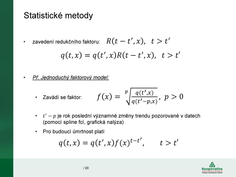 Jednoduchý faktorový model: Zavádí se faktor: f x = p q(t,x) q(t p,x), p > 0 t p je