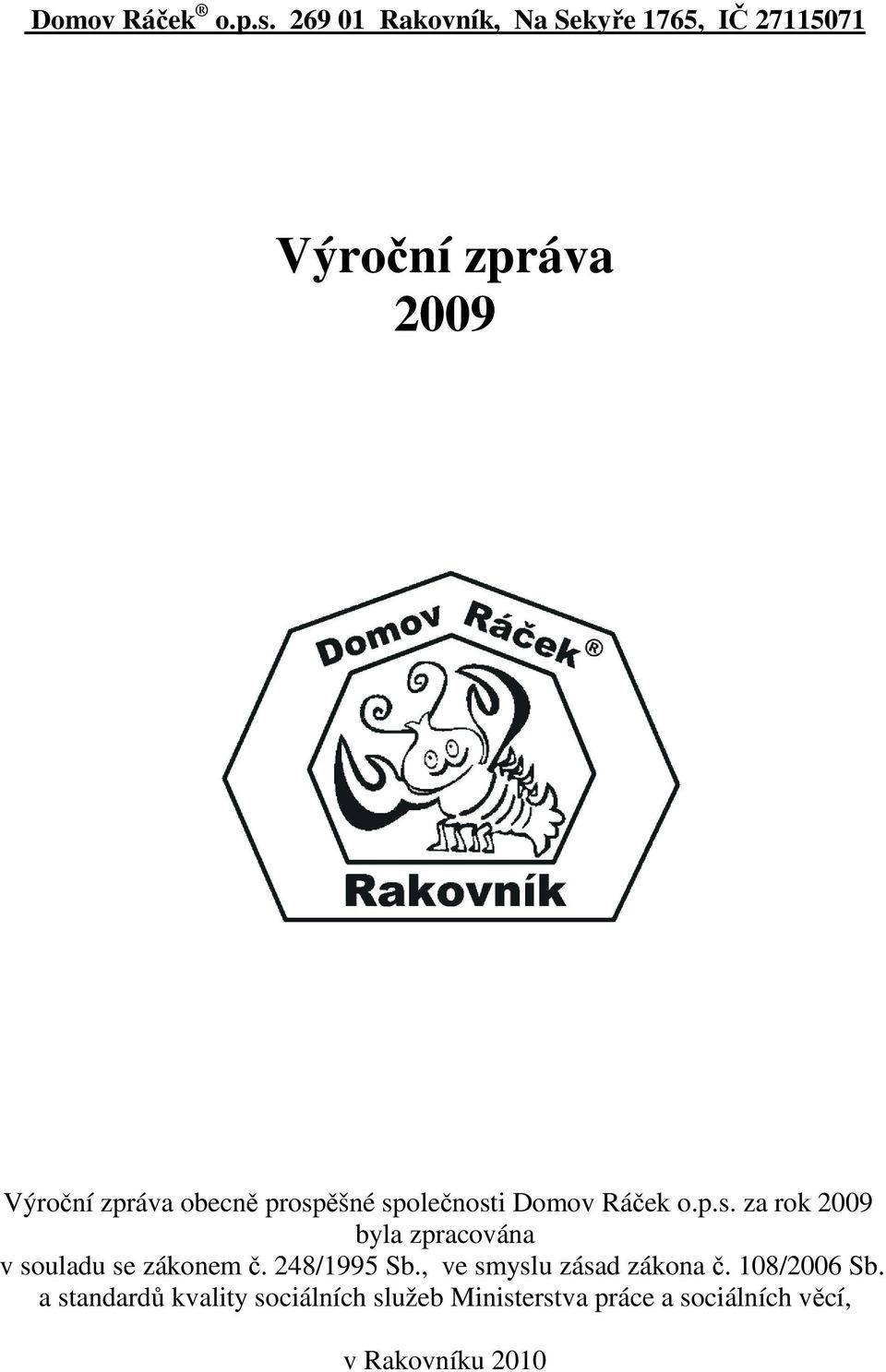 prospšné spolenosti  za rok 29 byla zpracována v souladu se zákonem.