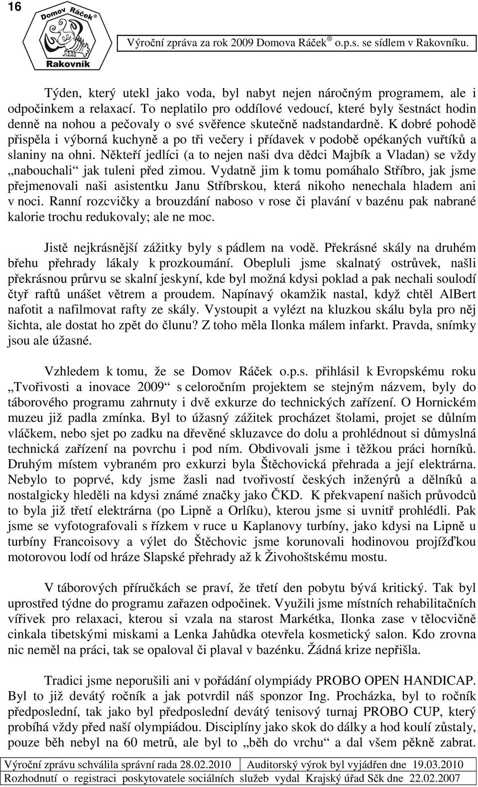 K dobré pohod pispla i výborná kuchyn a po ti veery i pídavek v podob opékaných vutík a slaniny na ohni.