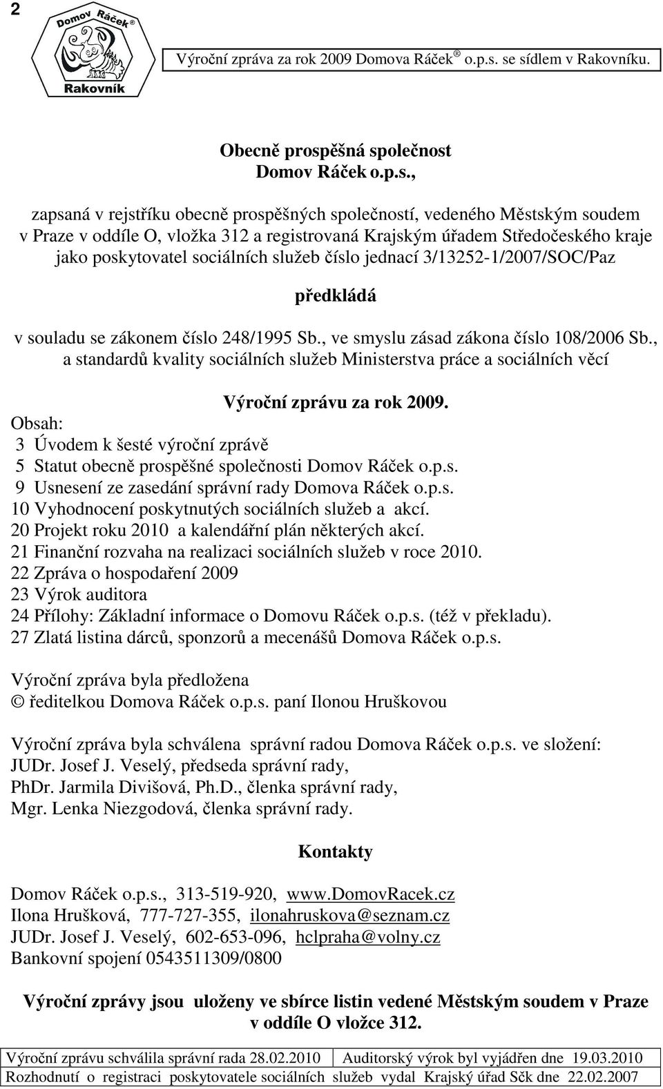 Stedoeského kraje jako poskytovatel sociálních služeb íslo jednací 3/13252-1/27/SOC/Paz pedkládá v souladu se zákonem íslo 248/1995 Sb., ve smyslu zásad zákona íslo 18/26 Sb.