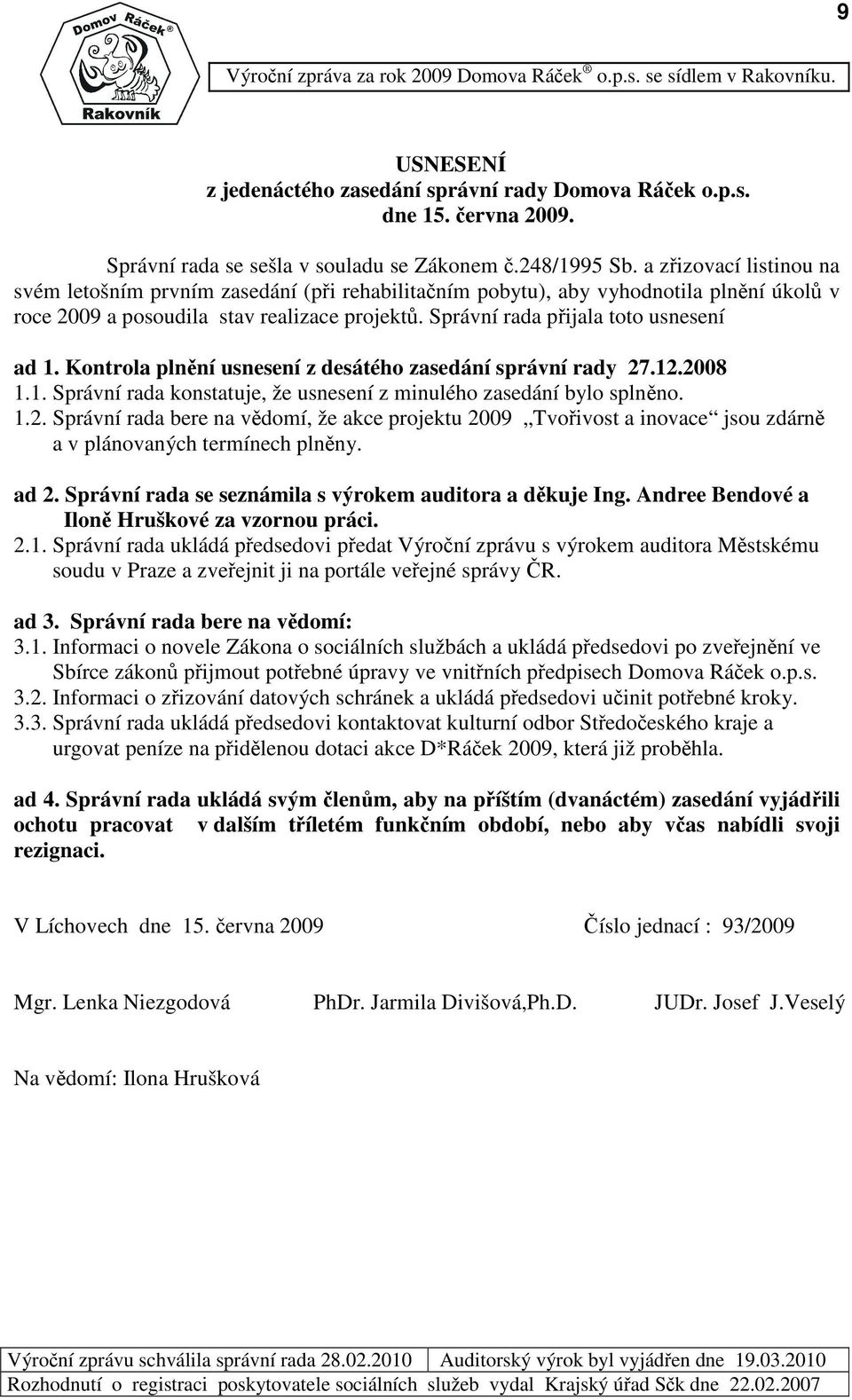 Správní rada pijala toto usnesení ad 1. Kontrola plnní usnesení z desátého zasedání správní rady 27