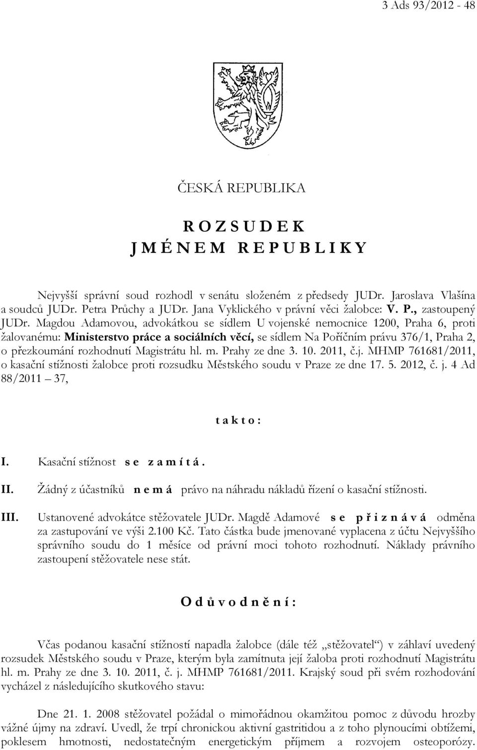 Magdou Adamovou, advokátkou se sídlem U vojenské nemocnice 1200, Praha 6, proti žalovanému: Ministerstvo práce a sociálních věcí, se sídlem Na Poříčním právu 376/1, Praha 2, o přezkoumání rozhodnutí