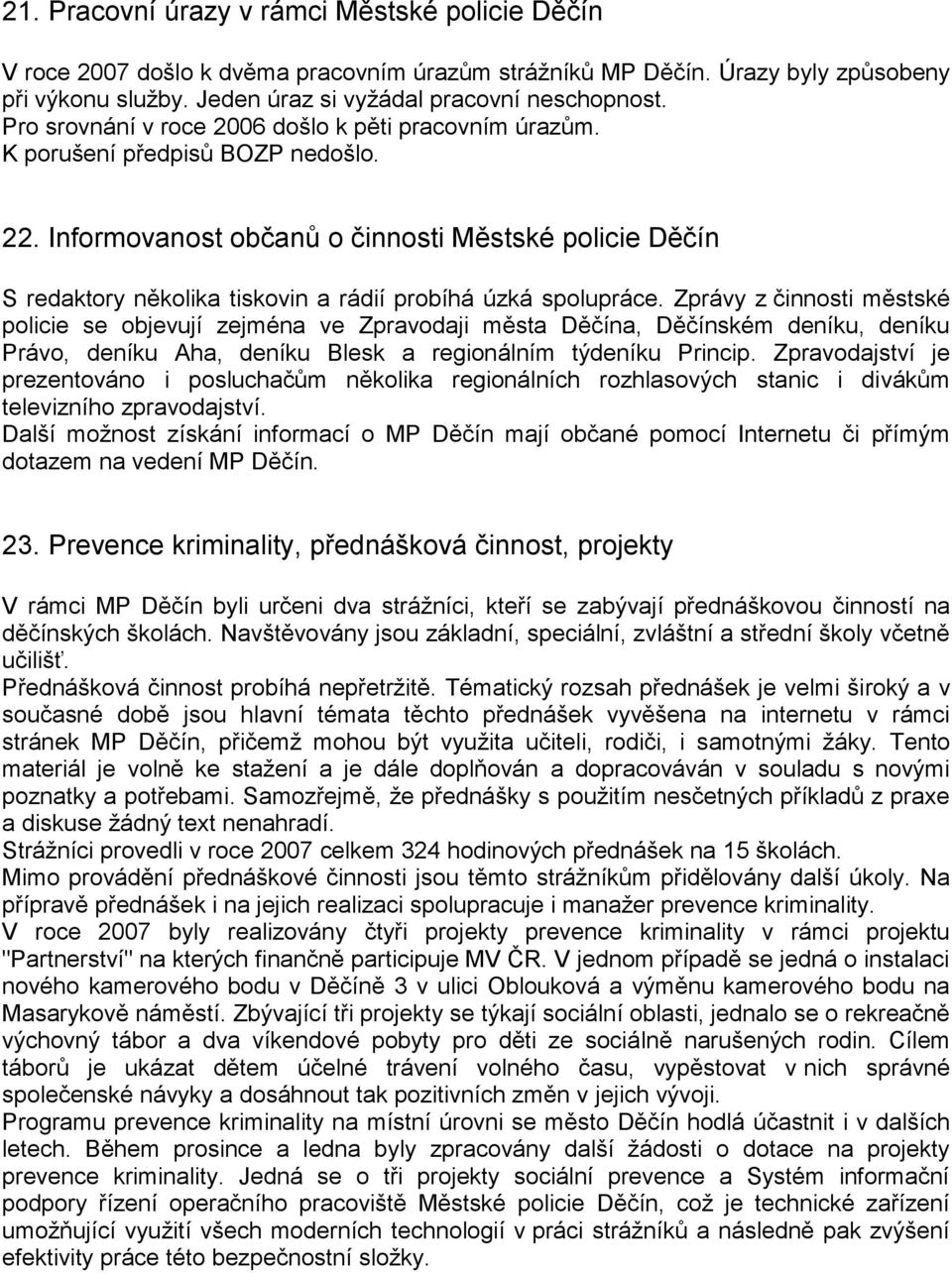 Informovanost občanů o činnosti Městské policie Děčín S redaktory několika tiskovin a rádií probíhá úzká spolupráce.