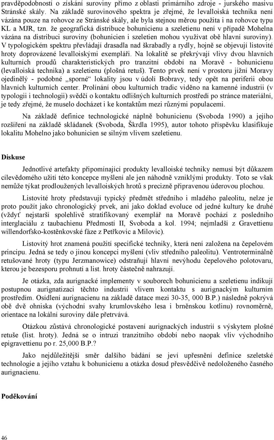 že geografická distribuce bohunicienu a szeletienu není v případě Mohelna vázána na distribuci suroviny (bohunicien i szeletien mohou využívat obě hlavní suroviny).