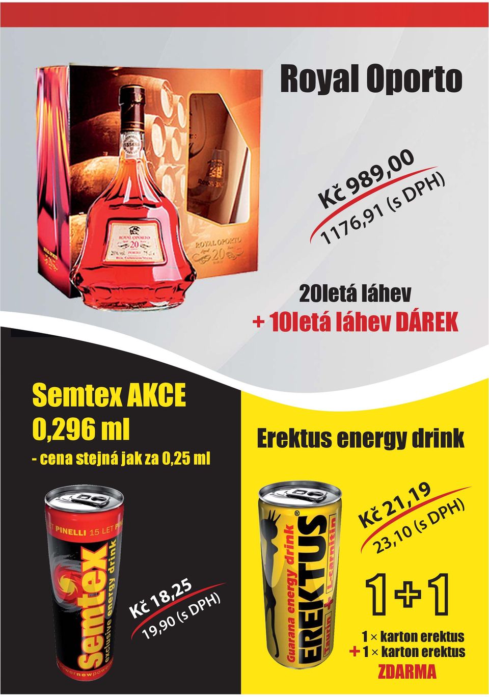 za 0,25 ml Kč 18,25 Erektus energy drink 23,10 (s DPH) 1 +
