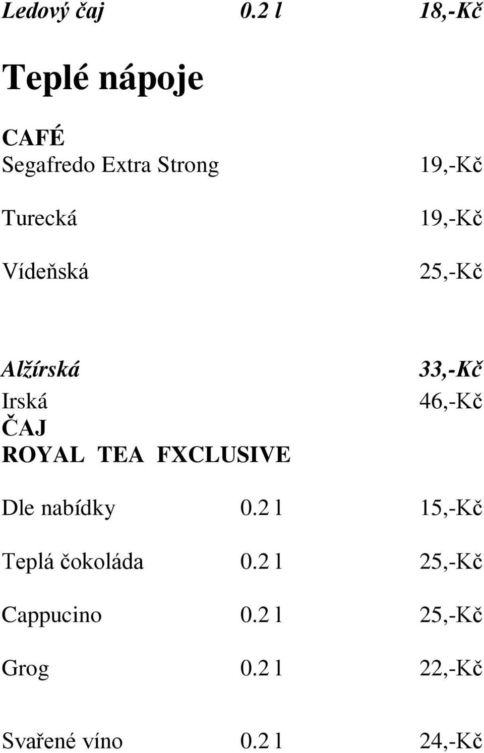 19,-Kč 19,-Kč 25,-Kč Alžírská Irská ČAJ ROYAL TEA FXCLUSIVE 33,-Kč