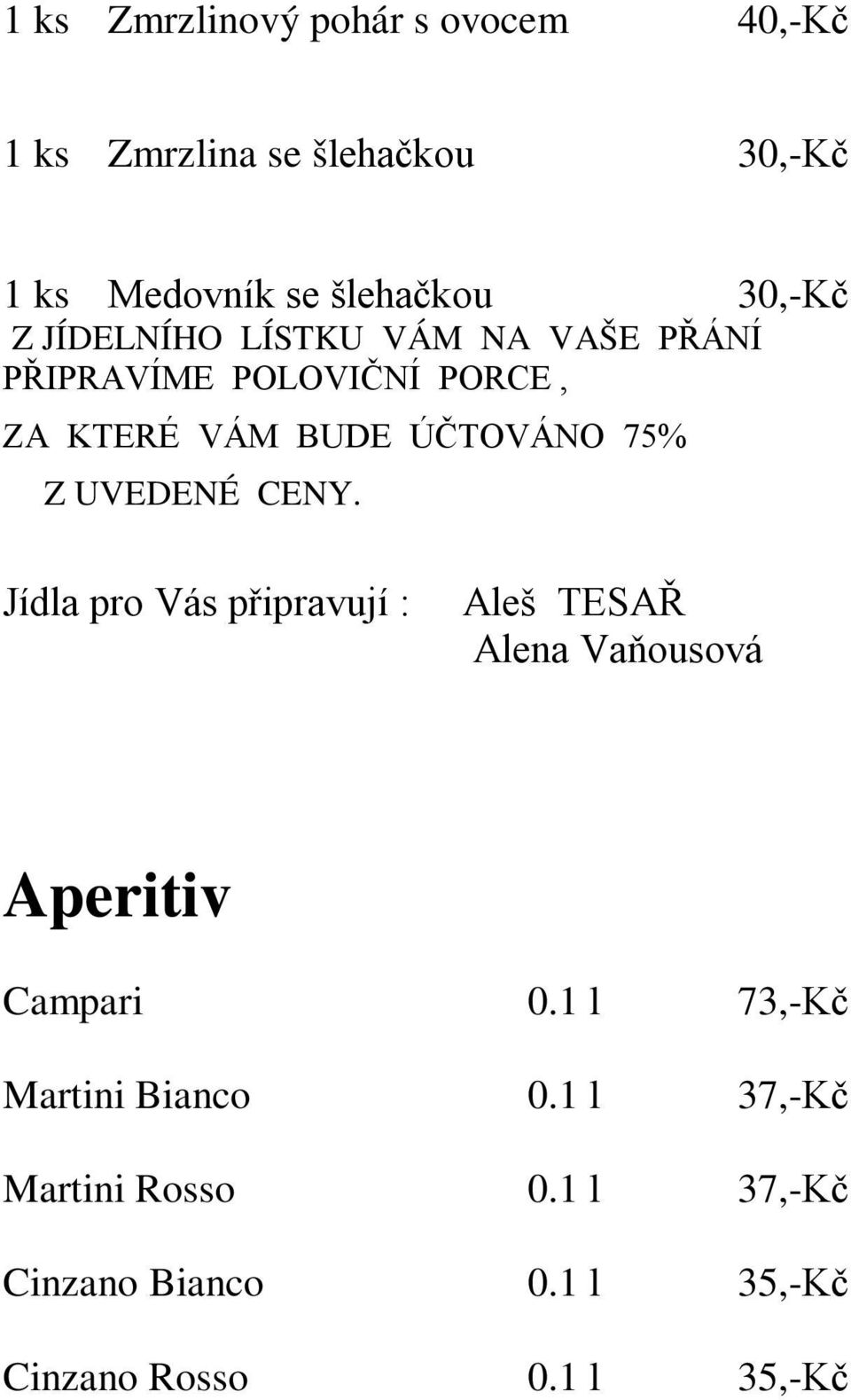 Z UVEDENÉ CENY. Jídla pro Vás připravují : Aleš TESAŘ Alena Vaňousová Aperitiv Campari 0.