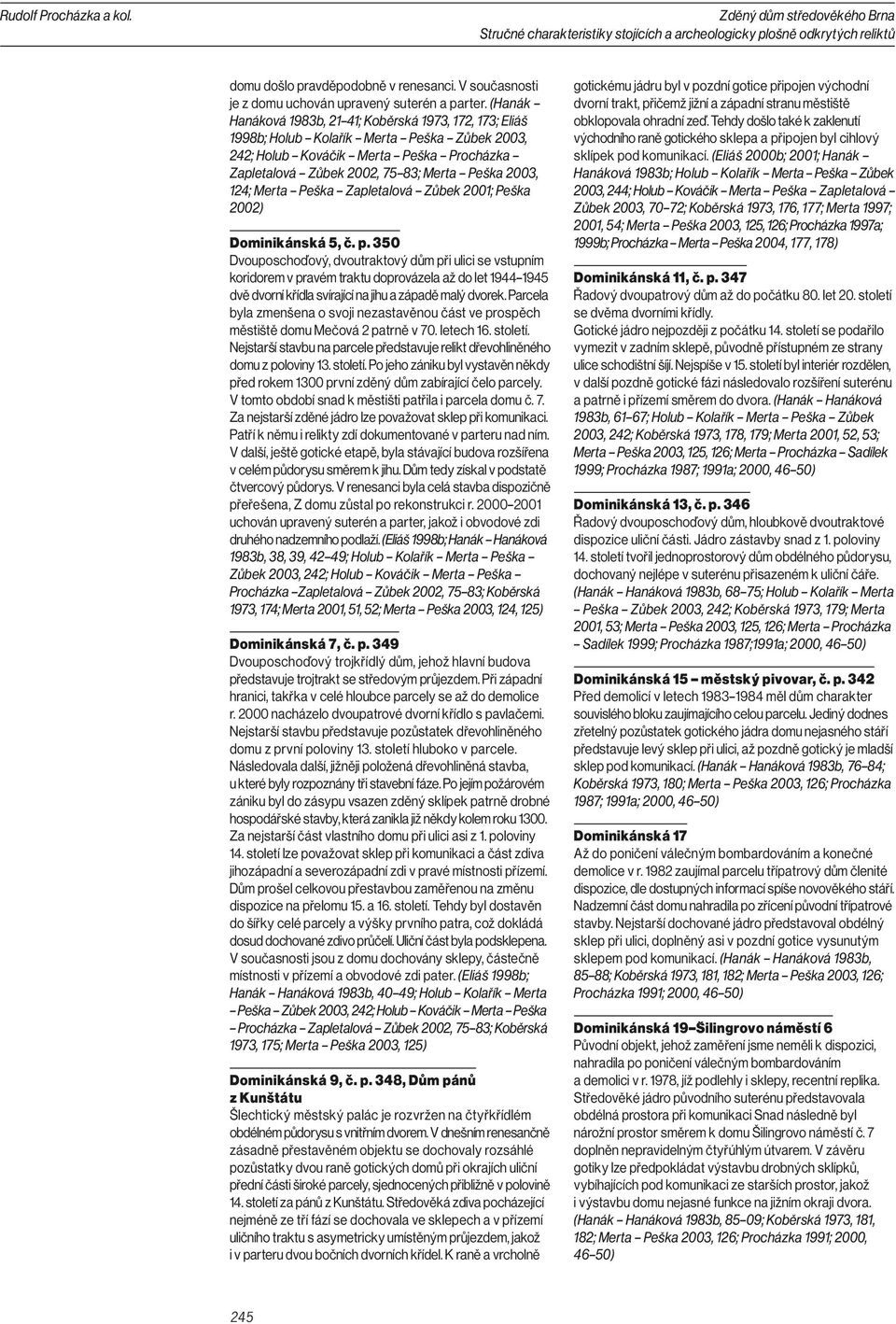 124; Merta Peška Zapletalová Zůbek 2001; Peška 2002) Dominikánská 5, č. p.