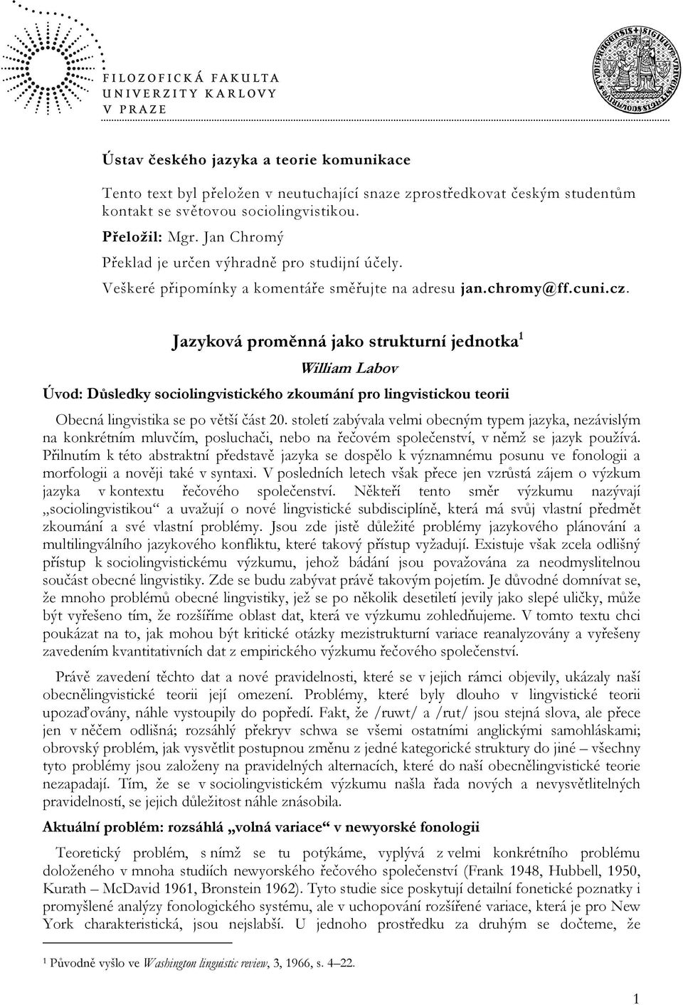 Jazyková proměnná jako strukturní jednotka 1 William Labov Úvod: Důsledky sociolingvistického zkoumání pro lingvistickou teorii Obecná lingvistika se po větší část 20.