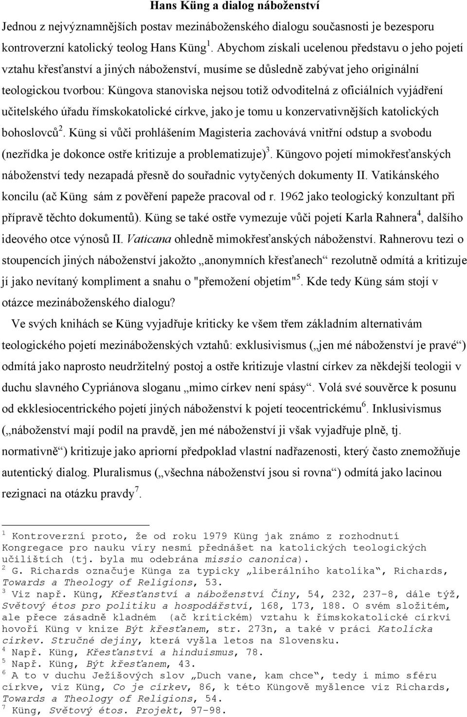 oficiálních vyjádření učitelského úřadu římskokatolické církve, jako je tomu u konzervativnějších katolických bohoslovců 2.