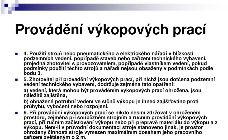 vedení, pokud podmínky použití těchto strojů a nářadí nejsou obsaženy v podmínkách podle bodu 3. 5.