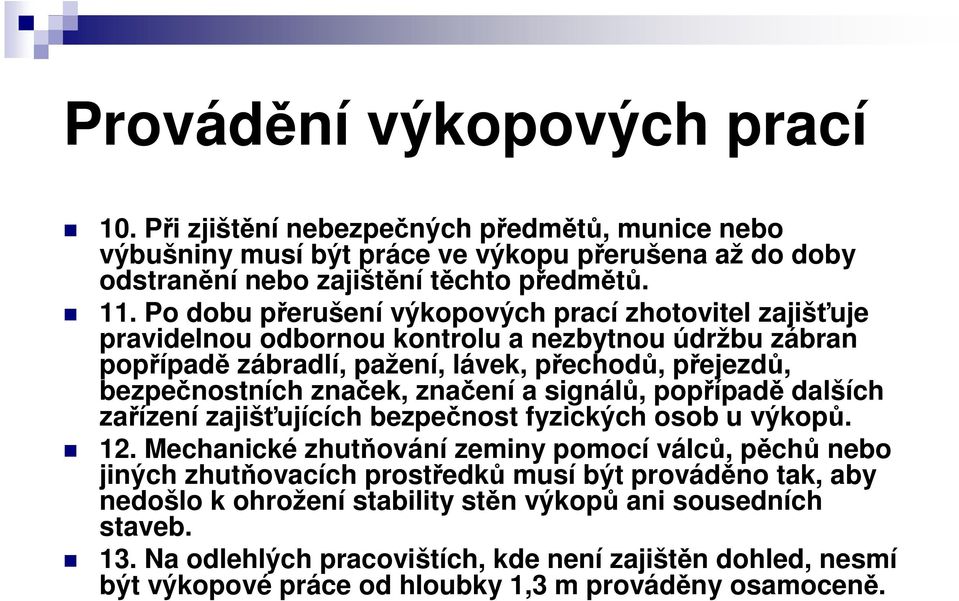 značení a signálů, popřípadě dalších zařízení zajišťujících bezpečnost fyzických osob u výkopů. 12.