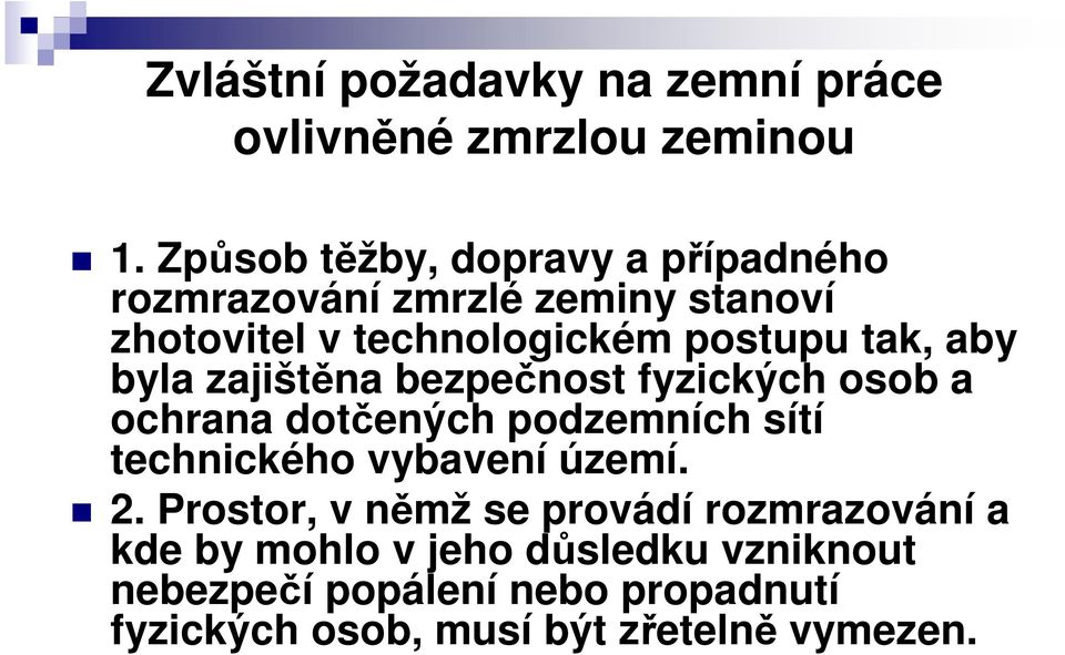 aby byla zajištěna bezpečnost fyzických osob a ochrana dotčených podzemních sítí technického vybavení území. 2.