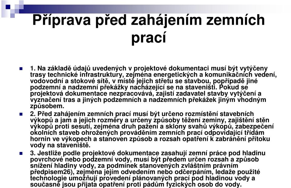 stavbou, popřípadě jiné podzemní a nadzemní překážky nacházející se na staveništi.