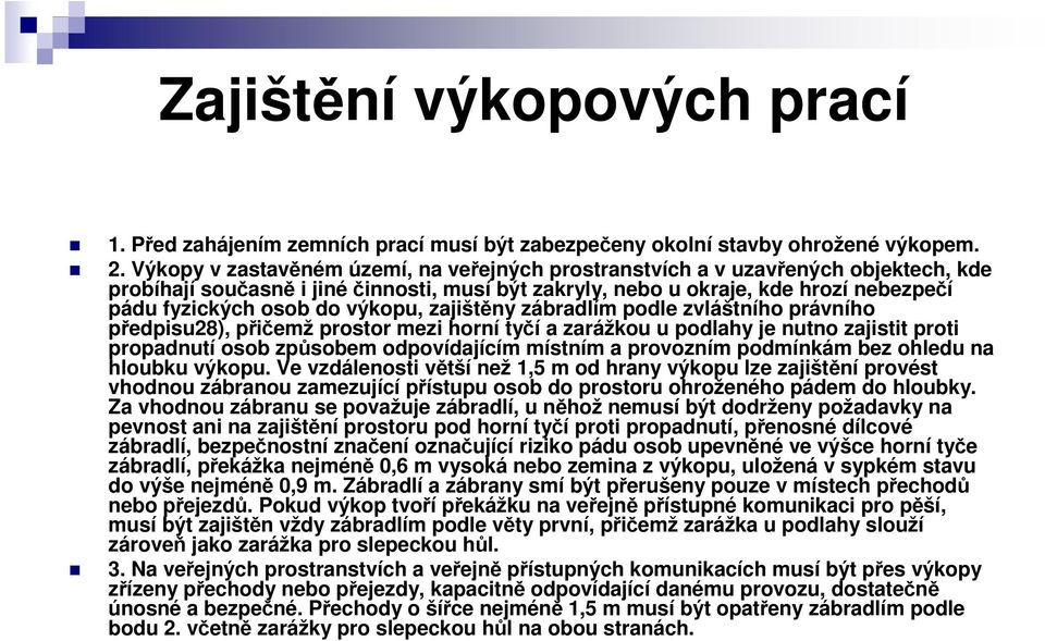 výkopu, zajištěny zábradlím podle zvláštního právního předpisu28), přičemž prostor mezi horní tyčí a zarážkou u podlahy je nutno zajistit proti propadnutí osob způsobem odpovídajícím místním a