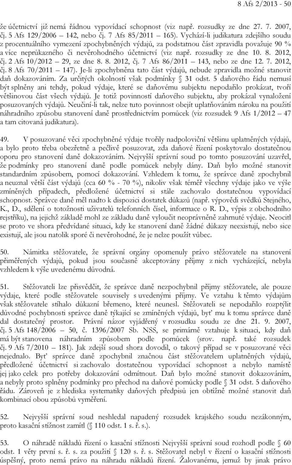 rozsudky ze dne 10. 8. 2012, čj. 2 Afs 10/2012 29, ze dne 8. 8. 2012, čj. 7 Afs 86/2011 143, nebo ze dne 12. 7. 2012, čj. 8 Afs 70/2011 147).