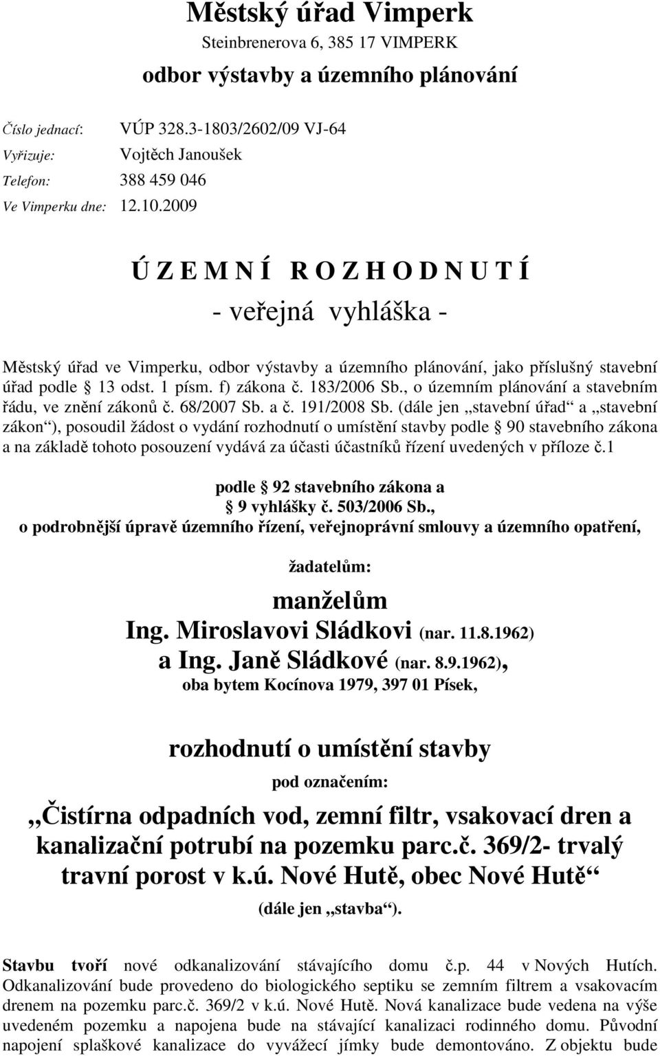 1 písm. f) zákona č. 183/2006 Sb., o územním plánování a stavebním řádu, ve znění zákonů č. 68/2007 Sb. a č. 191/2008 Sb.