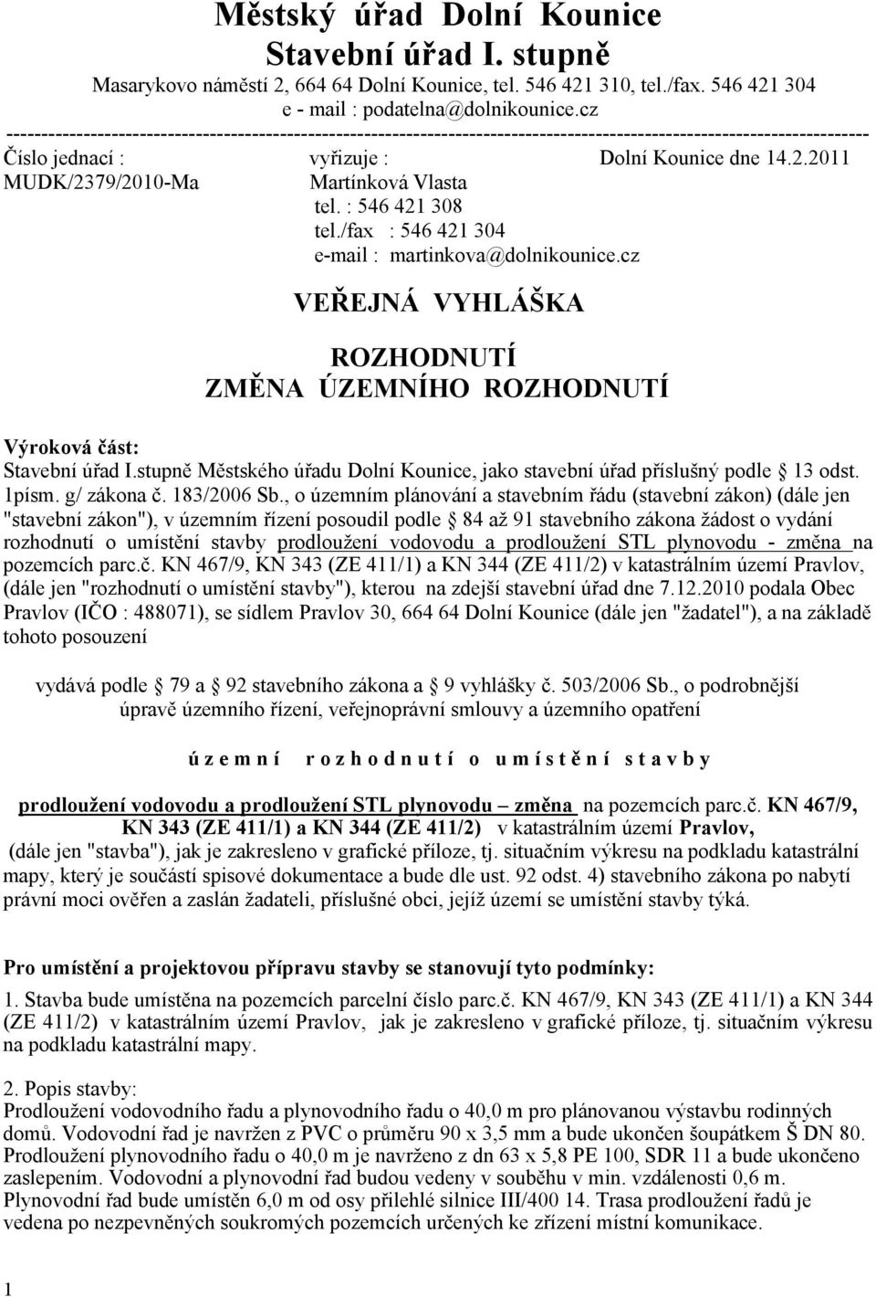 2011 MUDK/2379/2010-Ma Martínková Vlasta tel. : 546 421 308 tel./fax : 546 421 304 e-mail : martinkova@dolnikounice.