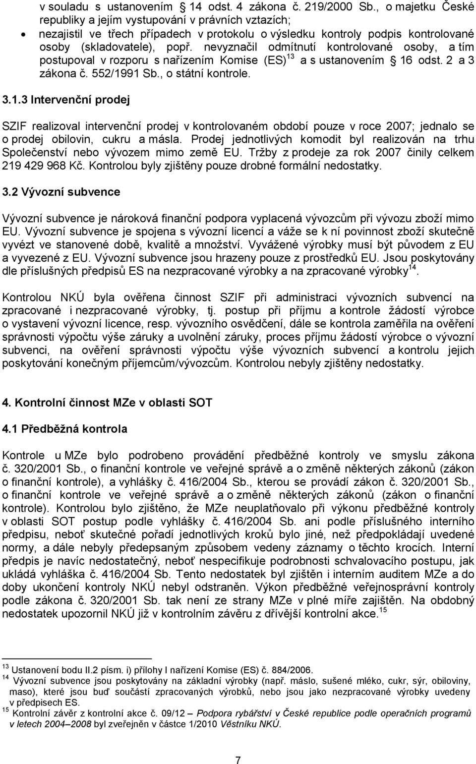 nevyznačil odmítnutí kontrolované osoby, a tím postupoval v rozporu s nařízením Komise (ES) 13