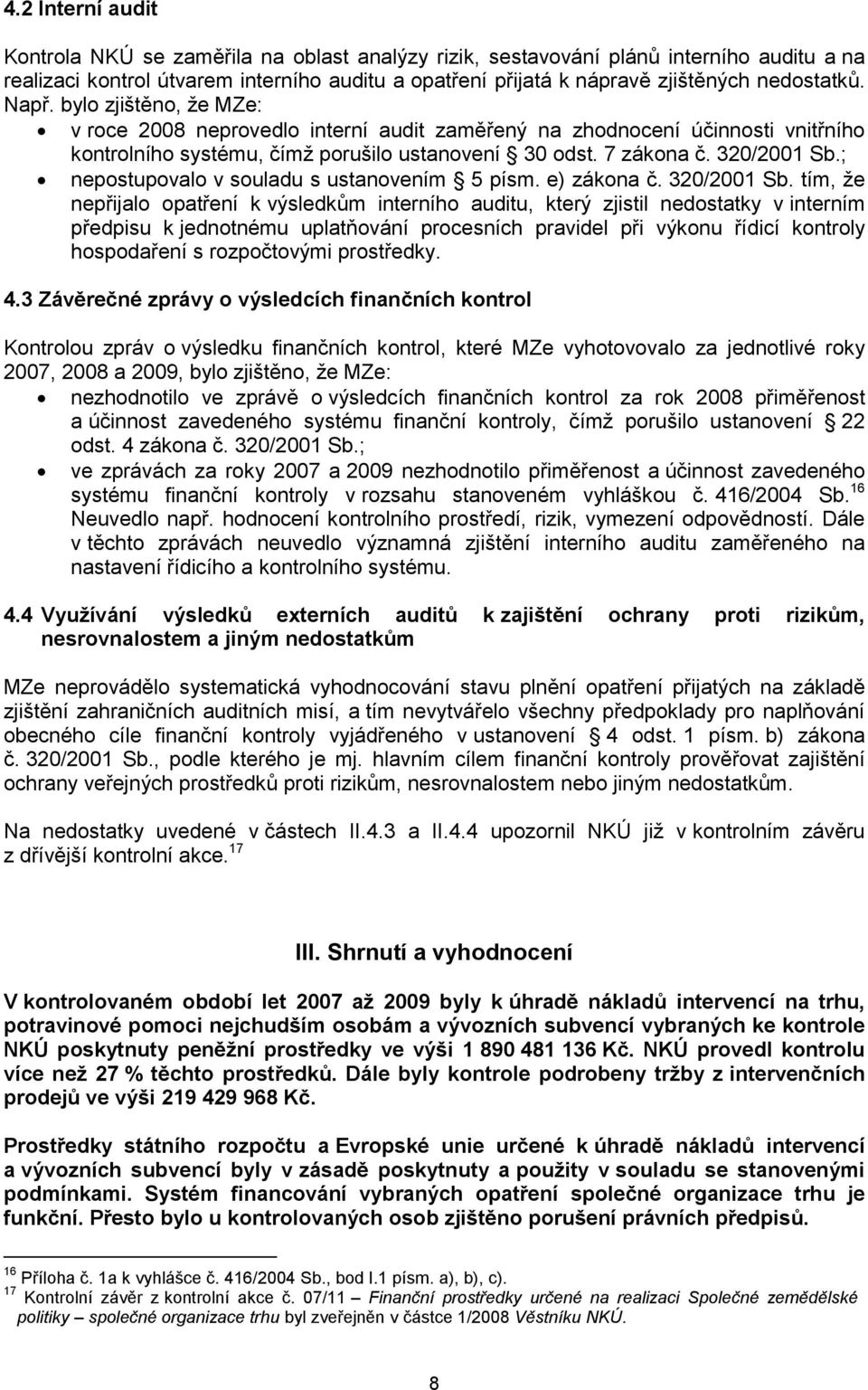 ; nepostupovalo v souladu s ustanovením 5 písm. e) zákona č. 320/2001 Sb.