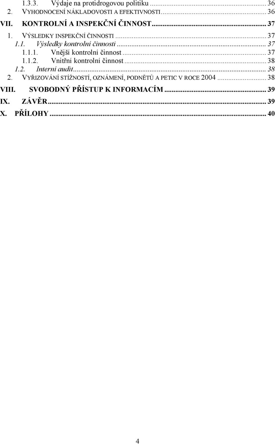 .. 37 1.1.2. Vnitřní kontrolní činnost... 38 1.2. Interní audit... 38 2.