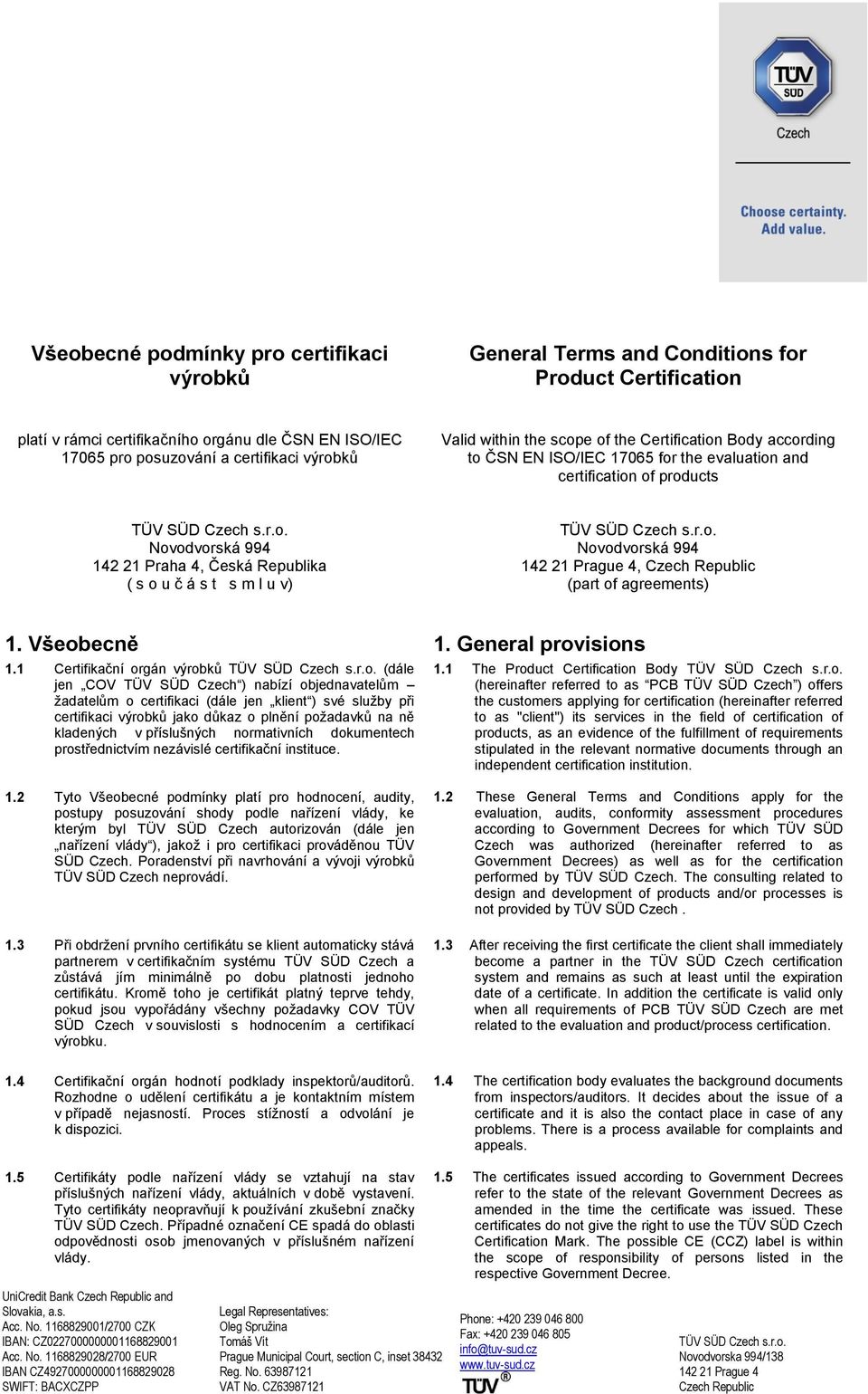 Všeobecně 1. General provisions 1.1 Certifikační orgán výrobků TÜV SÜD Czech s.r.o. (dále jen COV TÜV SÜD Czech ) nabízí objednavatelům žadatelům o certifikaci (dále jen klient ) své služby při