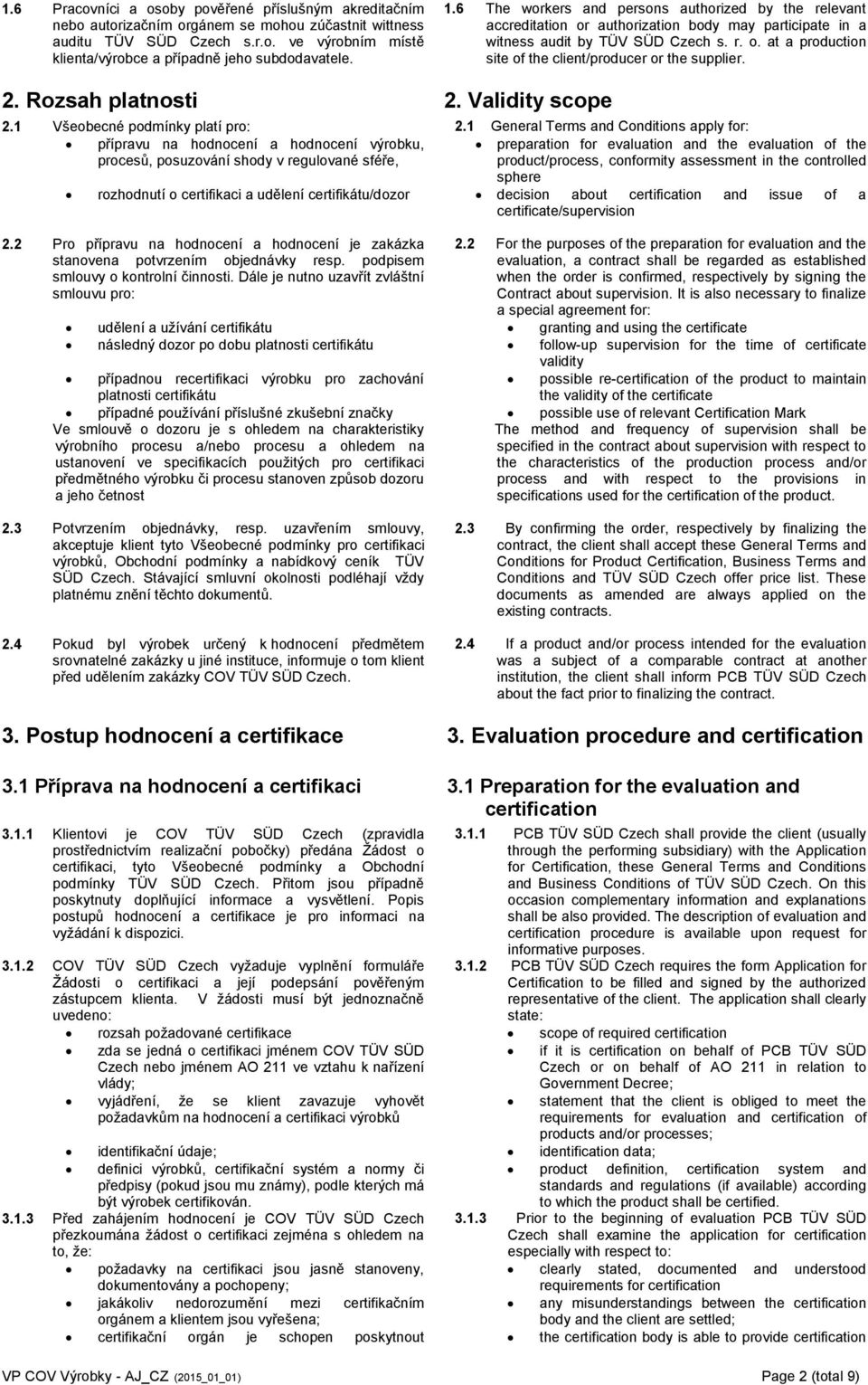 2. Rozsah platnosti 2. Validity scope 2.1 Všeobecné podmínky platí pro: 2.