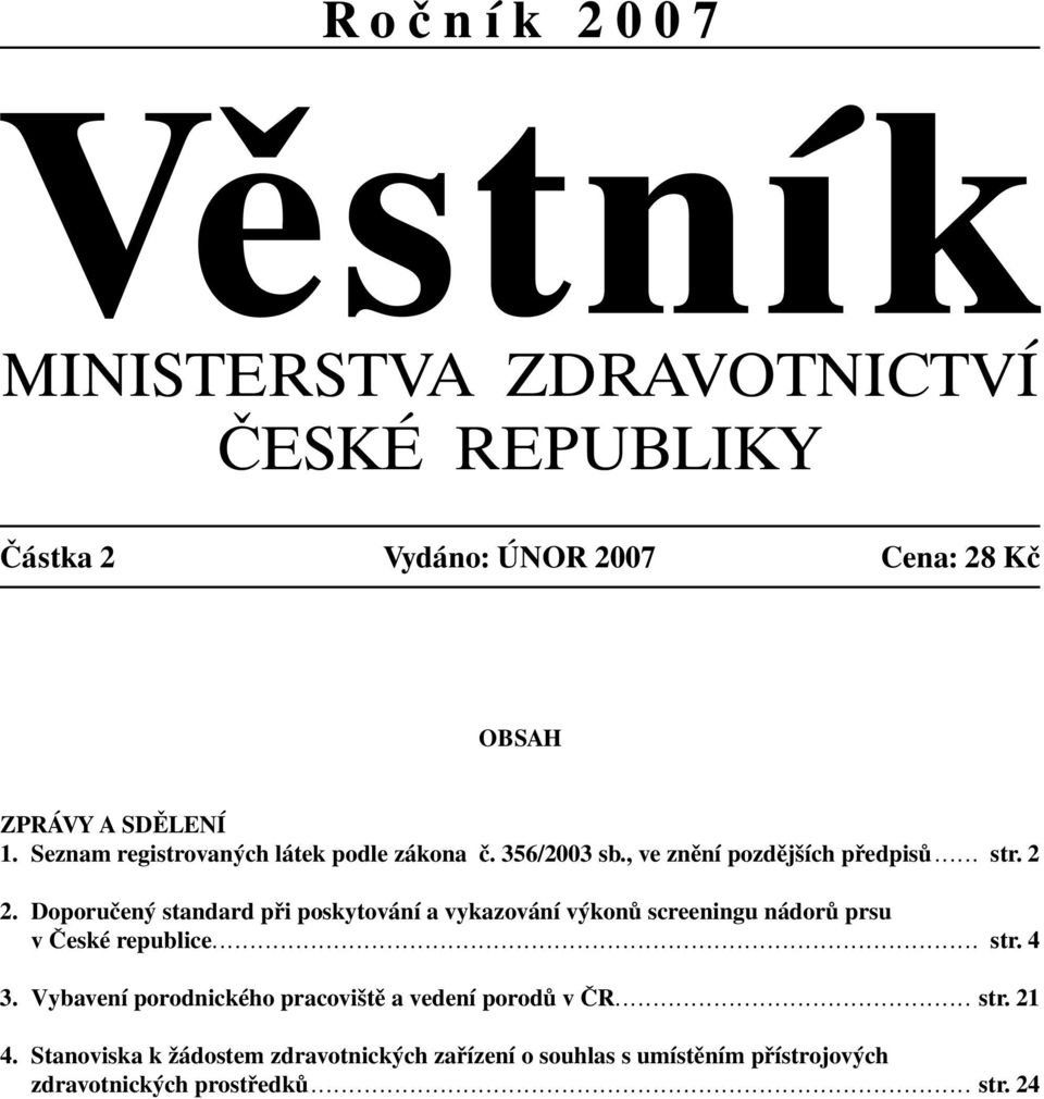 Vybavení porodnického pracoviště a vedení porodů v ČR............................................... str. 21 4.