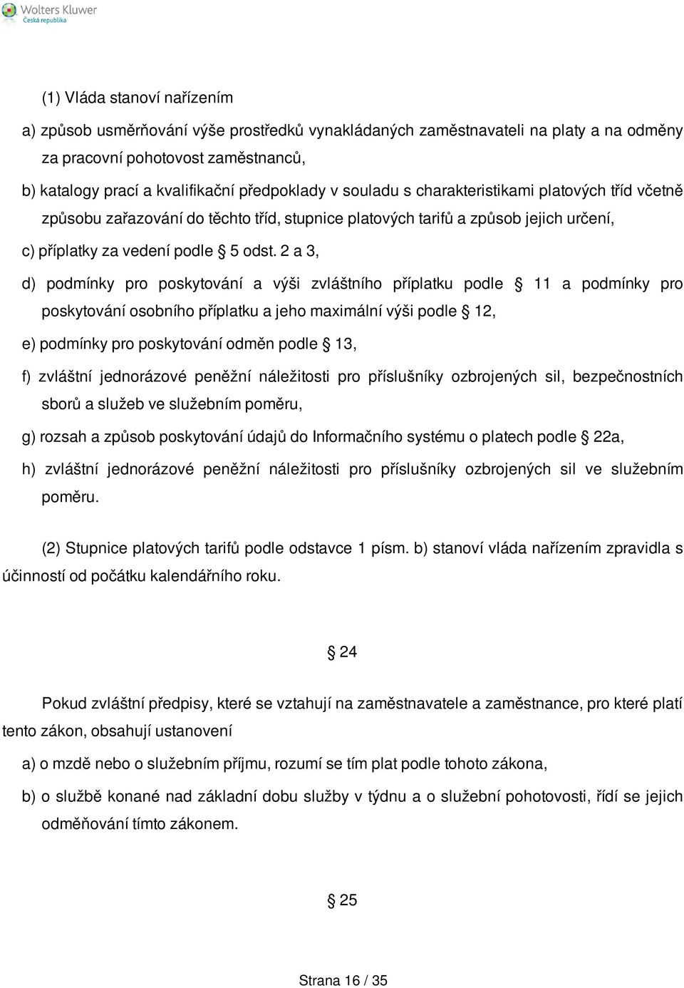 2 a 3, d) podmínky pro poskytování a výši zvláštního příplatku podle 11 a podmínky pro poskytování osobního příplatku a jeho maximální výši podle 12, e) podmínky pro poskytování odměn podle 13, f)