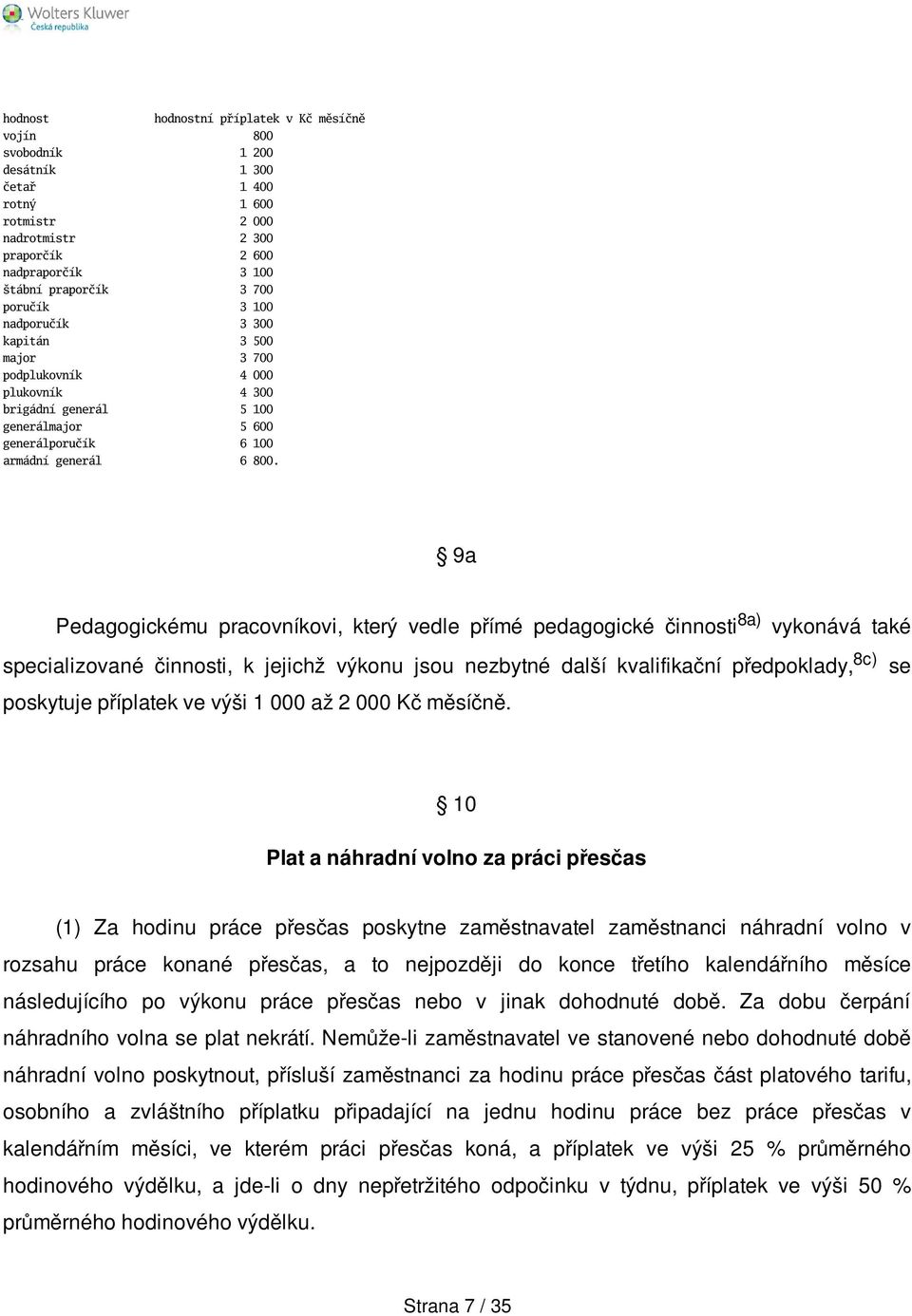 9a Pedagogickému pracovníkovi, který vedle přímé pedagogické činnosti 8a) vykonává také specializované činnosti, k jejichž výkonu jsou nezbytné další kvalifikační předpoklady, 8c) se poskytuje