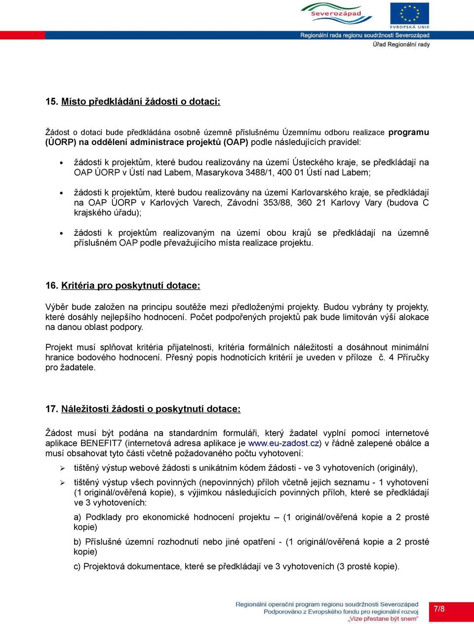 projektům, které budou realizovány na území Karlovarského kraje, se předkládají na OAP ÚORP v Karlových Varech, Závodní 353/88, 360 21 Karlovy Vary (budova C krajského úřadu); žádosti k projektům