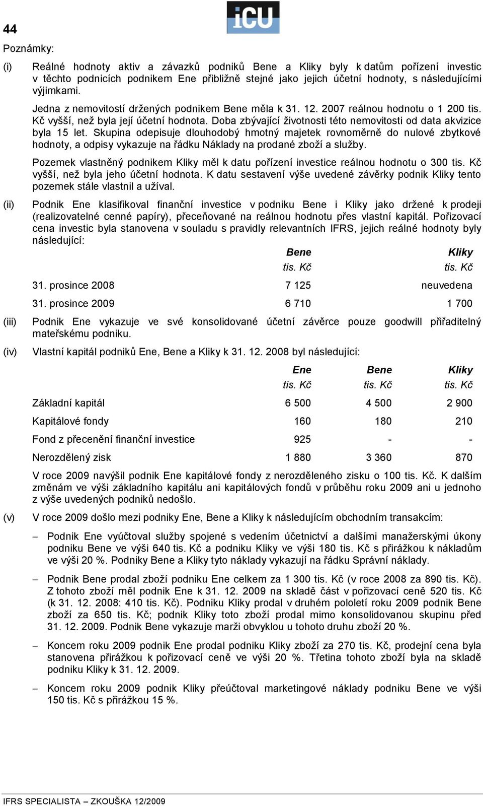 Doba zbývající životnosti této nemovitosti od data akvizice byla 15 let.