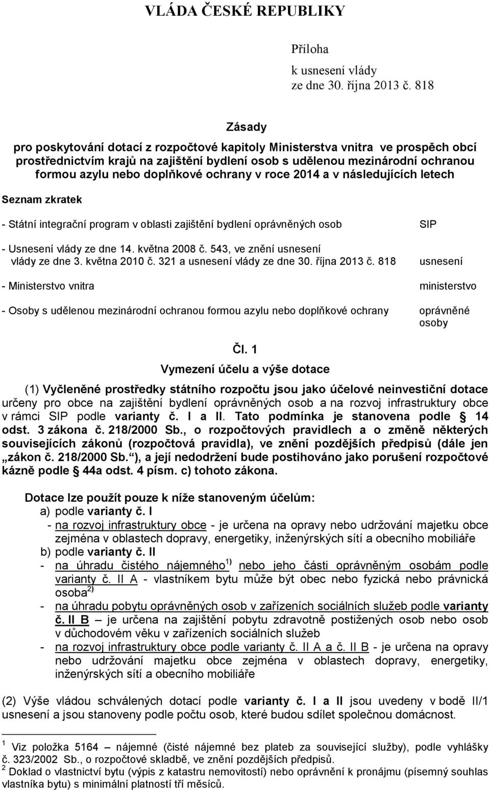 doplňkové ochrany v roce 2014 a v následujících letech Seznam zkratek - Státní integrační program v oblasti zajištění bydlení oprávněných osob SIP - Usnesení vlády ze dne 14. května 2008 č.