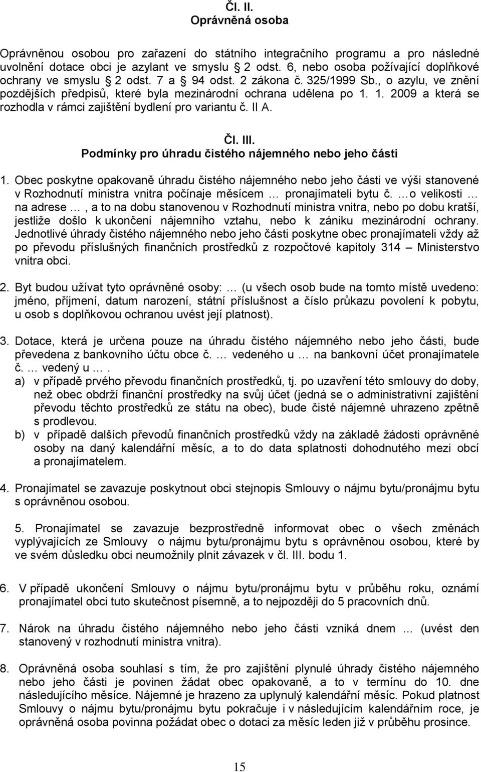 1. 2009 a která se rozhodla v rámci zajištění bydlení pro variantu č. II A. Čl. III. Podmínky pro úhradu čistého nájemného nebo jeho části 1.