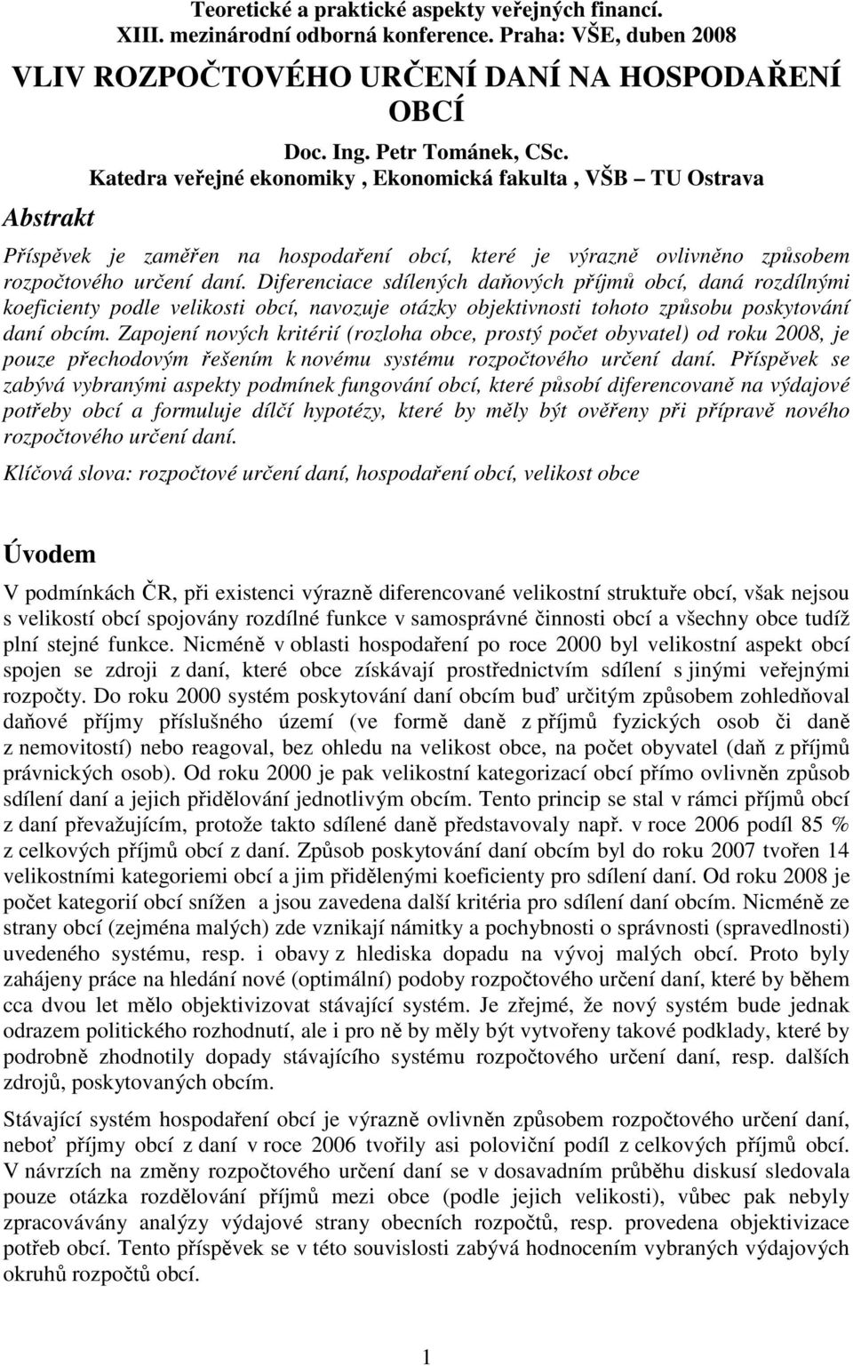 Diferenciace sdílených daňových příjmů obcí, daná rozdílnými koeficienty podle velikosti obcí, navozuje otázky objektivnosti tohoto způsobu poskytování daní obcím.