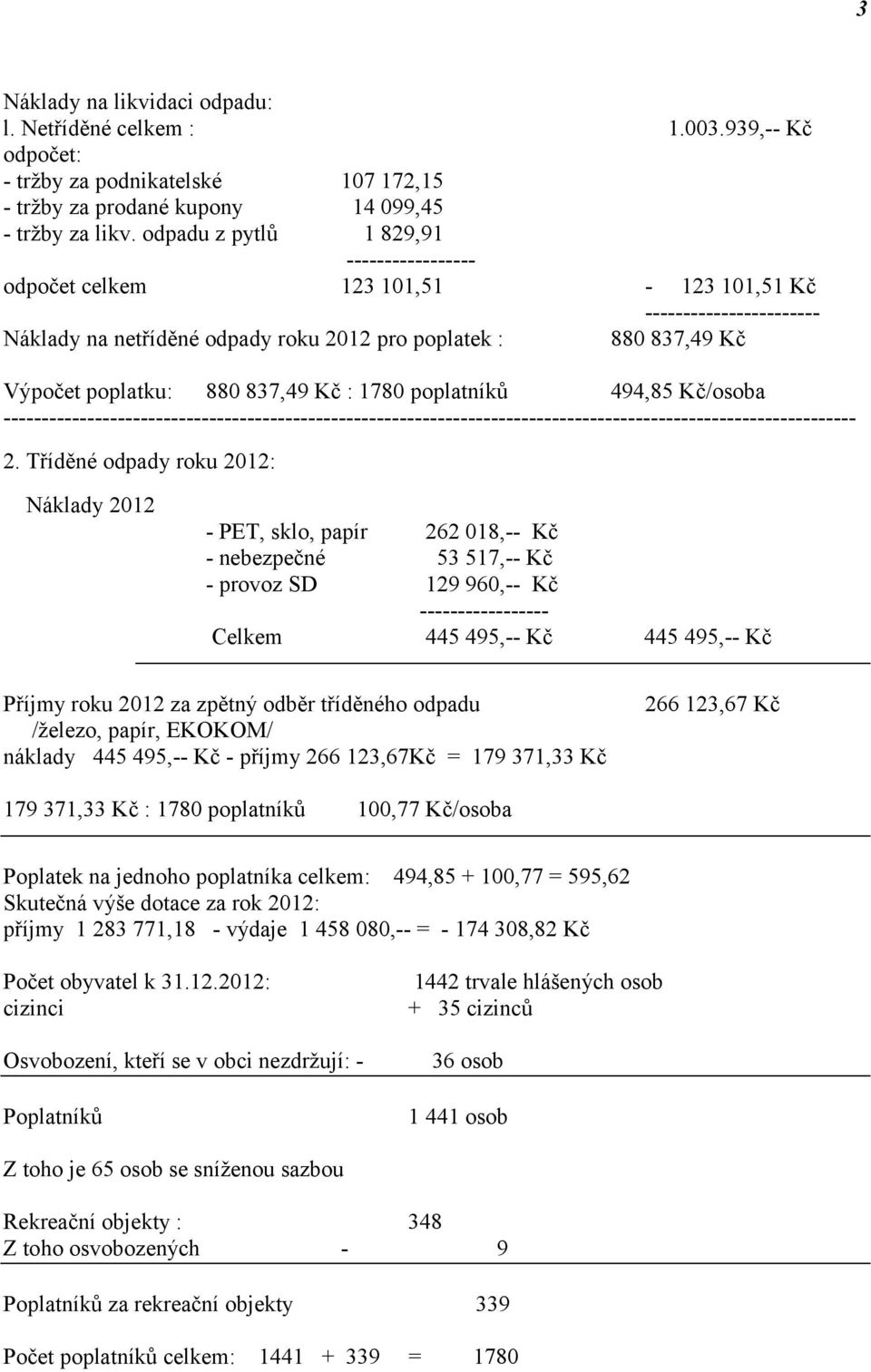 837,49 Kč : 1780 poplatníků 494,85 Kč/osoba ---------------------------------------------------------------------------------------------------------------- 2.